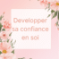 Développer sa confiance en soi Conférence en ligne par Virginie SOPHIA