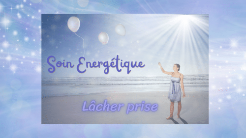 Soin énergétique lâcher prise