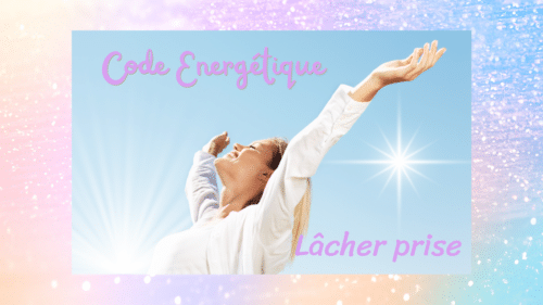 code énergétique puissant lâcher prise