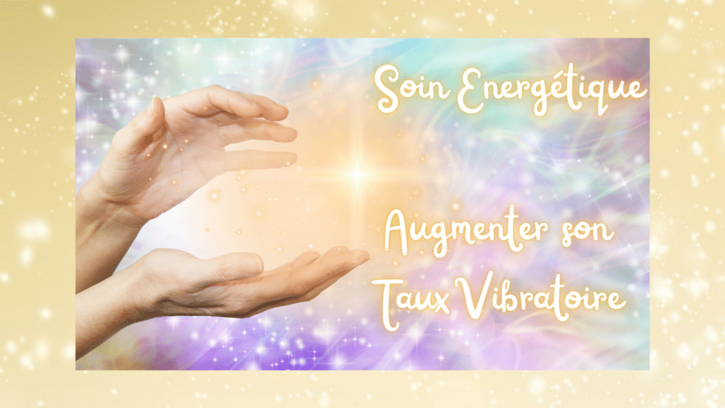Soin énergétique Augmenter son Taux Vibratoire - Virginie Sophia