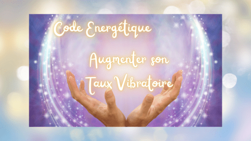 Code-énergétique-augmenter-son-taux-vibratoire