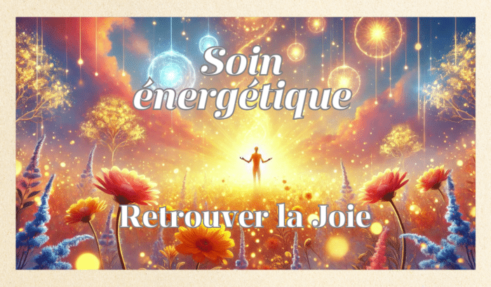 Soin énergétique Retrouver la Joie