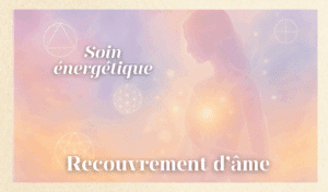 Soin énergétique recouvrement d'âme