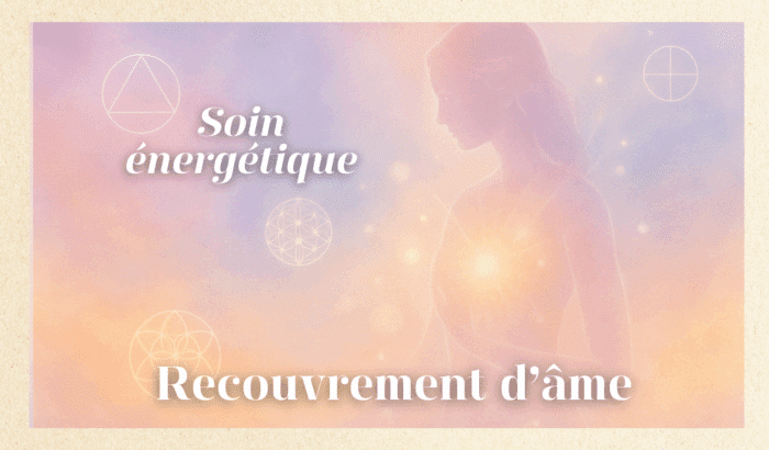 Soin énergétique recouvrement d'âme