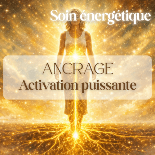 Soin énergétique : "Ancrage : Activation puissante"
