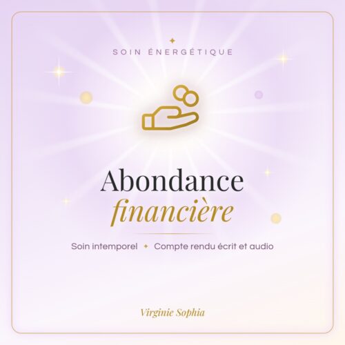 Soin énergétique intemporel « Abondance financière » de Virginie Sophia, avec compte rendu écrit et audio