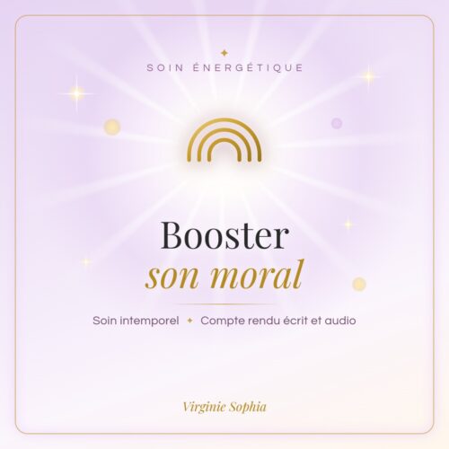 Soin énergétique intemporel « Booster son moral » de Virginie Sophia, avec compte rendu écrit et audio