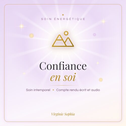 Soin énergétique intemporel « Confiance en soi » de Virginie Sophia, avec compte rendu écrit et audio