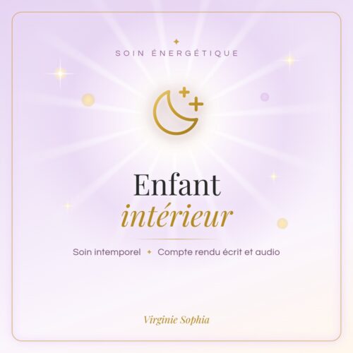 Soin énergétique intemporel « Enfant intérieur » de Virginie Sophia, avec compte rendu écrit et audio