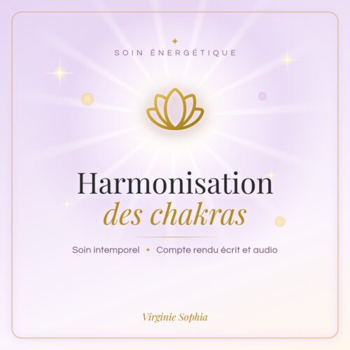 Soin énergétique intemporel « Harmonisation des chakras » de Virginie Sophia, avec compte rendu écrit et audio