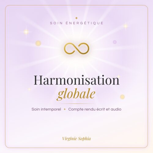 Soin énergétique intemporel « Harmonisation globale » de Virginie Sophia, avec compte rendu écrit et audio
