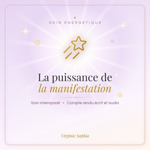 Soin énergétique intemporel « La puissance de la manifestation » de Virginie Sophia, avec compte rendu écrit et audio