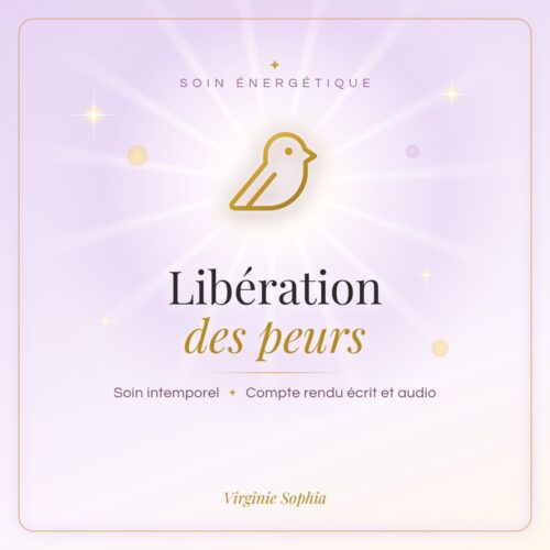 Soin énergétique intemporel « Libération des peurs » de Virginie Sophia, avec compte rendu écrit et audio