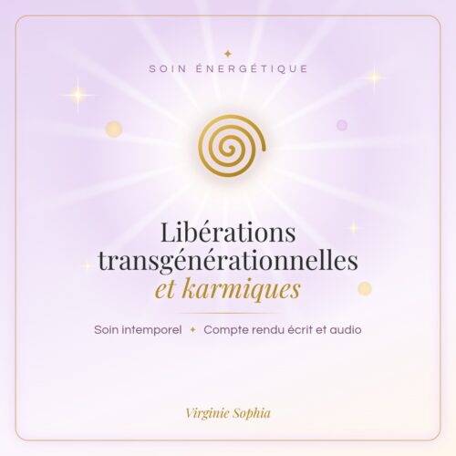 Soin énergétique intemporel « Libérations transgénérationnelles et karmiques » de Virginie Sophia, avec compte rendu écrit et audio