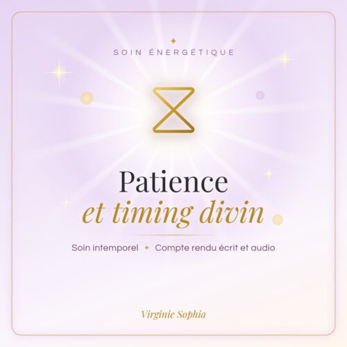 Soin énergétique intemporel « Patience et timing divin » de Virginie Sophia, avec compte rendu écrit et audio