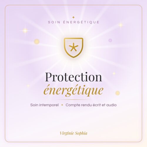 Soin énergétique intemporel « Protection énergétique » de Virginie Sophia, avec compte rendu écrit et audio