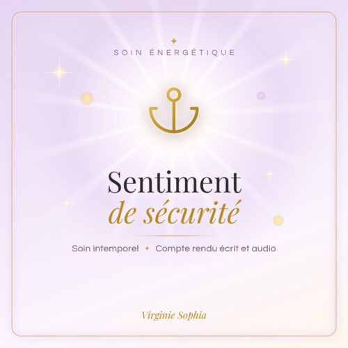 Soin énergétique intemporel « Sentiment de sécurité » de Virginie Sophia, avec compte rendu écrit et audio